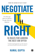 Negotiate It Right: 16 Rules for Landing the Best Job Offer - Kamal Gupta