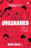 Unashamed: Notes From the Diary of a Sex Therapist By Neha Bhat