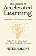 The Science of Accelerated Learning: Scientifically Proven Methods to Learn Faster, Improve Memory, Master Study Skills, and Build Expertise