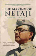 The Making of Netaji: The Rise of a Revolutionary in the time of India's Independence Struggle