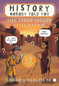 HISTORY NOBODY TOLD YOU: The Indus Valley Civilization - Varsha Varghese