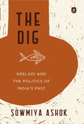 The Dig: Keeladi and the Politics of India's Past By Sowmiya Ashok