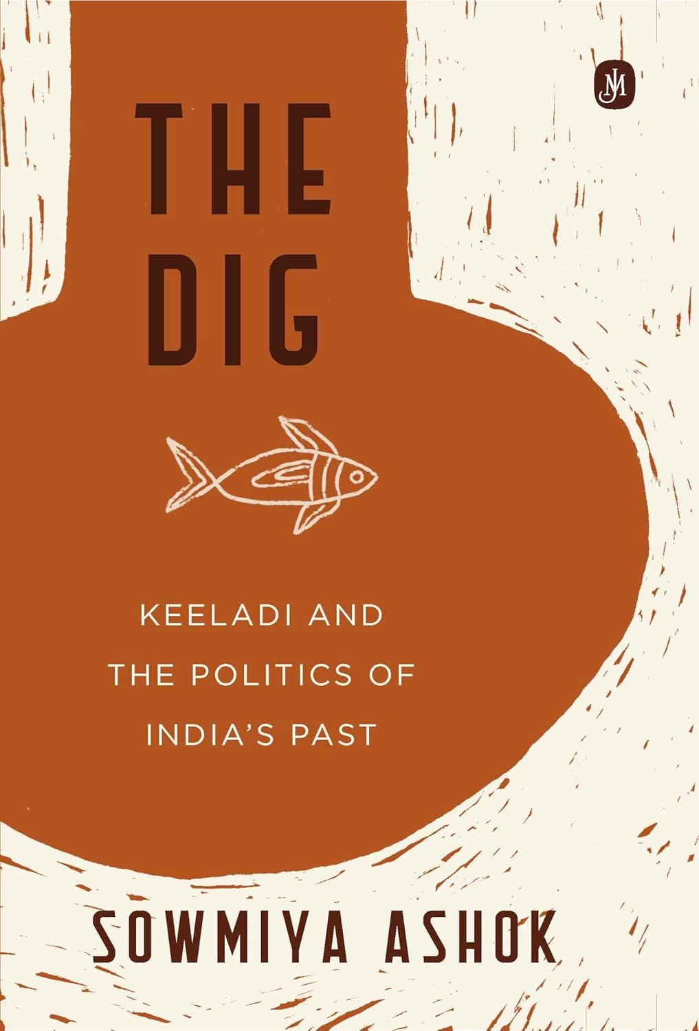 The Dig: Keeladi and the Politics of India's Past By Sowmiya Ashok