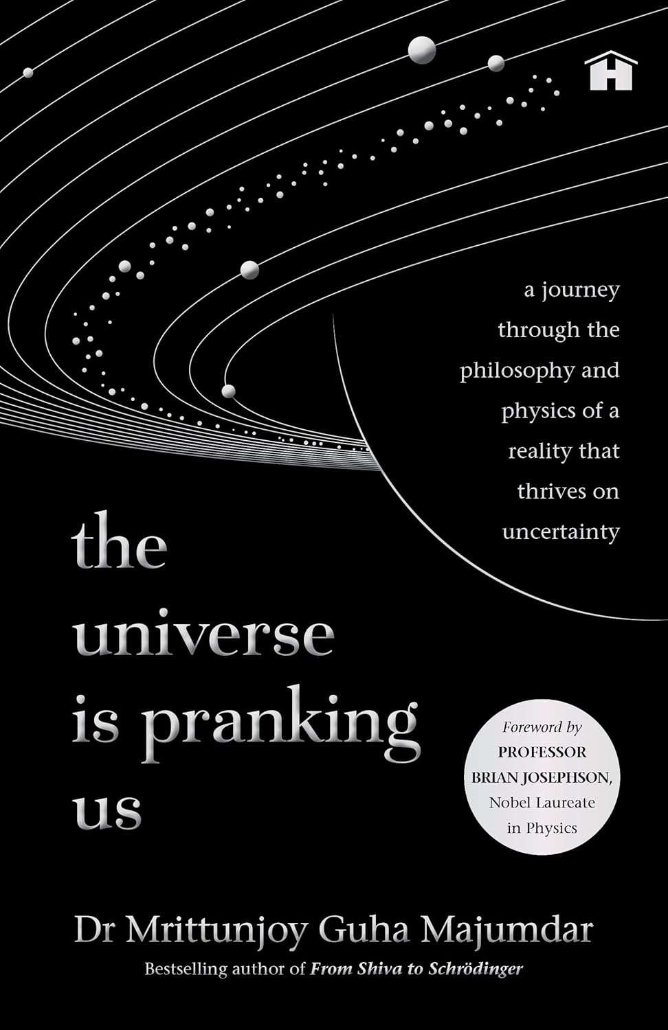 The Universe Is Pranking Us: A Journey through Philosophy and Physics of a Reality That Thrives on Uncertainty By Dr. Mrittunjoy Guha Majumdar