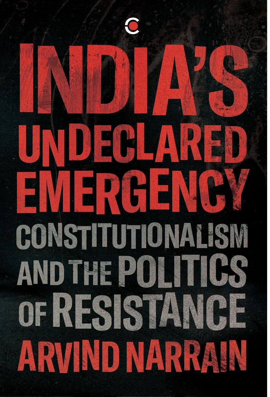 India's Undeclared Emergency: Constitutionalism and the Politics of Resistance – By Arvind Narrain (Author)