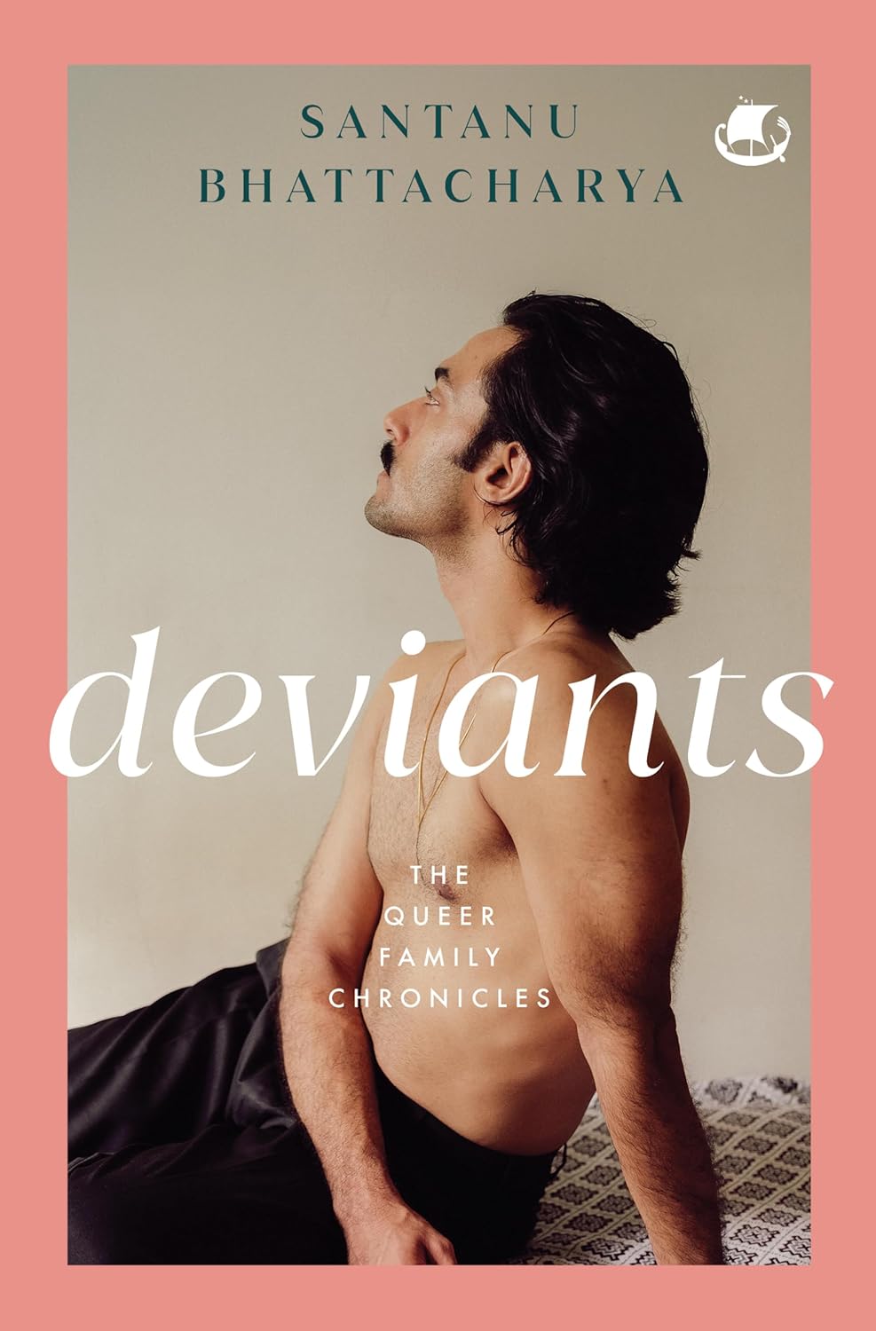 Deviants: The Queer Family Chronicles by Santanu Bhattacharya