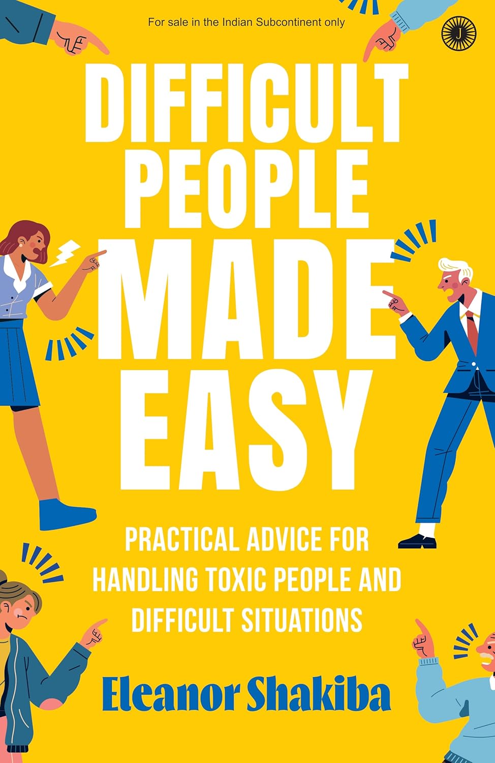 Difficult People Made Easy: Practical Advice for Handling Toxic People and Difficult Situations