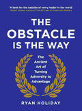 The Obstacle Is the Way: The Timeless Art of Turning Trials into Triumph By Ryan Holiday