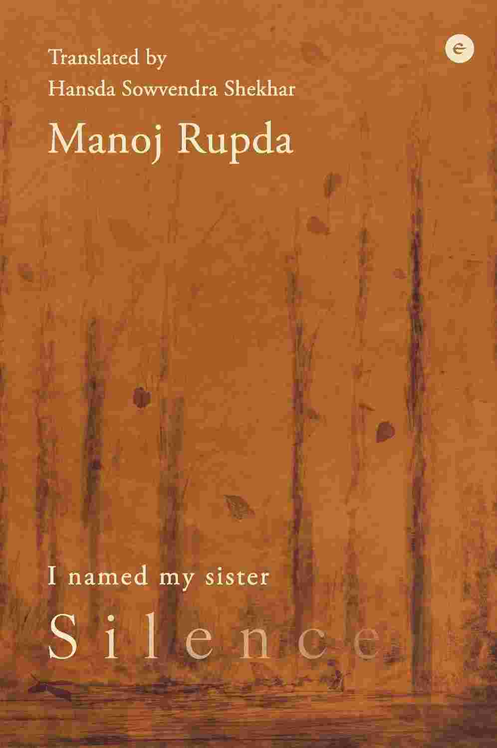 I Named My Sister Silence - Manoj Rupda (Translated by Hansda Sowvendra Shekhar)