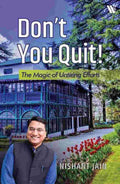Don’t You Quit!: The Magic of Untiring Efforts - Nishant Jain (Translated by Tarang Sinha)