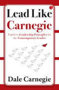 Lead Like Carnegie: Timeless Leadership Principles for the Contemporary Leader