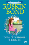 The Ultimate Illustrated Collection: The Girl on the Train and Other Stories – By Ruskin Bond (Published by Rupa Publications India)