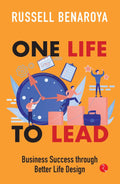One Life to Lead: Business Success Through Better Life Design – Russell Benaroya