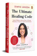 The Ultimate Healing Code: Unlock Wellness with the Power of Energy, Vibrations, Frequency, Sound and Intentions By Dimple Jangda