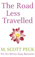 The Road Less Travelled: A New Psychology of Love, Traditional Values and Spiritual Growth By M. Scott Peck