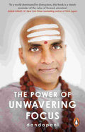 The Power of Unwavering Focus: Focus Your Mind, Find Joy and Manifest Your Goals By Dandapani
