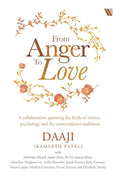 From Anger to Love: A Collaboration Spanning The Fields Of Science, Psychology And Contemplative Traditions by Daaji (Kamlesh Patel) and Various Authors