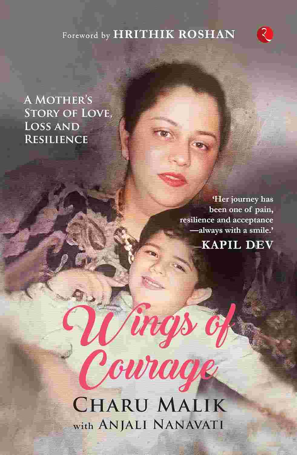 Wings of Courage: A Mother’s Story of Love, Loss and Resilience – By Charu Malik & Anjali Nanavati (Authors