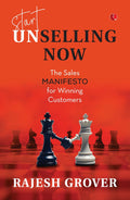 Start Unselling Now: The Sales Manifesto for Winning Customers – By Rajesh Grover (Published by Rupa Publications India)