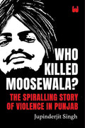 Who Killed Moosewala?: The Anthem of Death and Simmering Violence in Punjab - Jupinderjit Singh