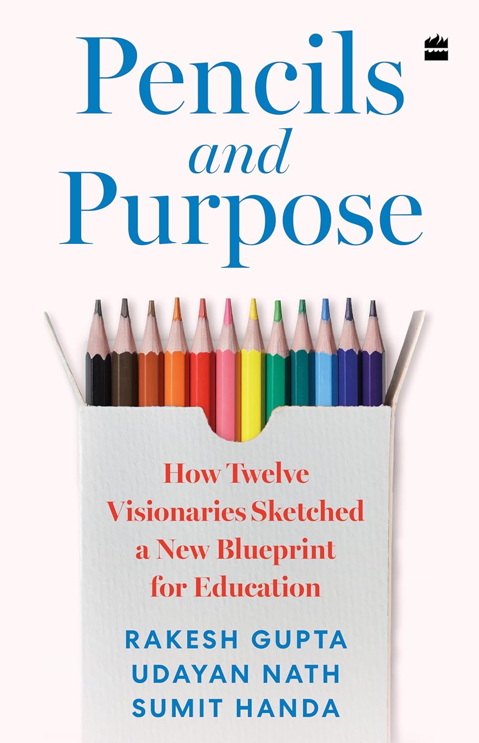 Pencils And Purpose: How Twelve Visionaries Sketched a New Blueprint for Education By Rakesh Gupta, Udayan Nath, and Sumit Handa