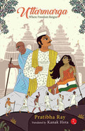Uttarmarga: Where Freedom Reigns – By Pratibha Ray (Author) & Kanak Hota (Translator)