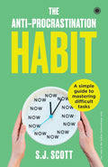 The Anti-Procrastination Habit: A Simple Guide to Mastering Difficult Tasks