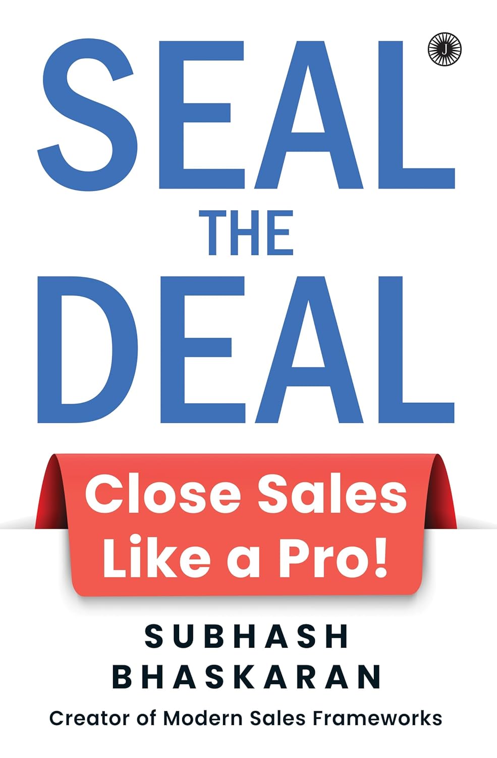Seal the Deal: Close Sales Like a Pro! - Subhash Bhaskaran