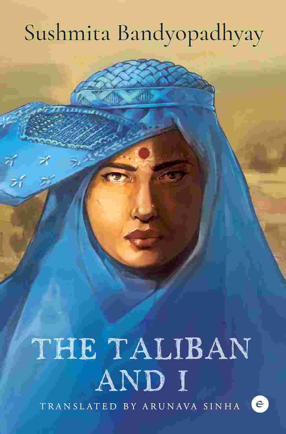 The Taliban and I - Sushmita Bandyopadhyay (Translated by Arunava Sinha)