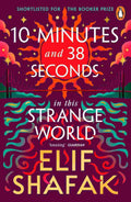 10 Minutes 38 Seconds in This Strange World By Elif Shafak