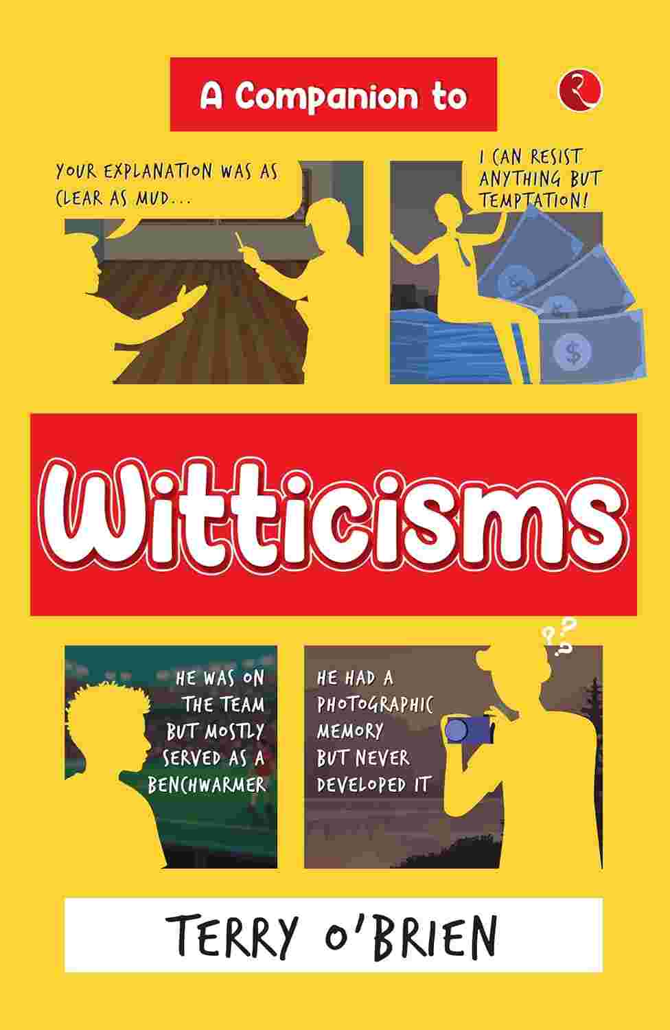 A Companion to Witticisms: 9 Crucial Skills to Have Better Conversations Anytime – By Terry O’Brien (Published by Rupa Publications India)