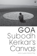 Goa: Subodh Kerkar’s Canvas – By Subodh Kerkar & Kunal Ray (Published by Rupa Publications India)