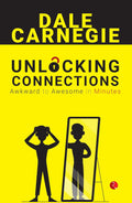 Unlocking Connections: Awkward to Awesome in Minutes – By Dale Carnegie (Published by Rupa Publications India)