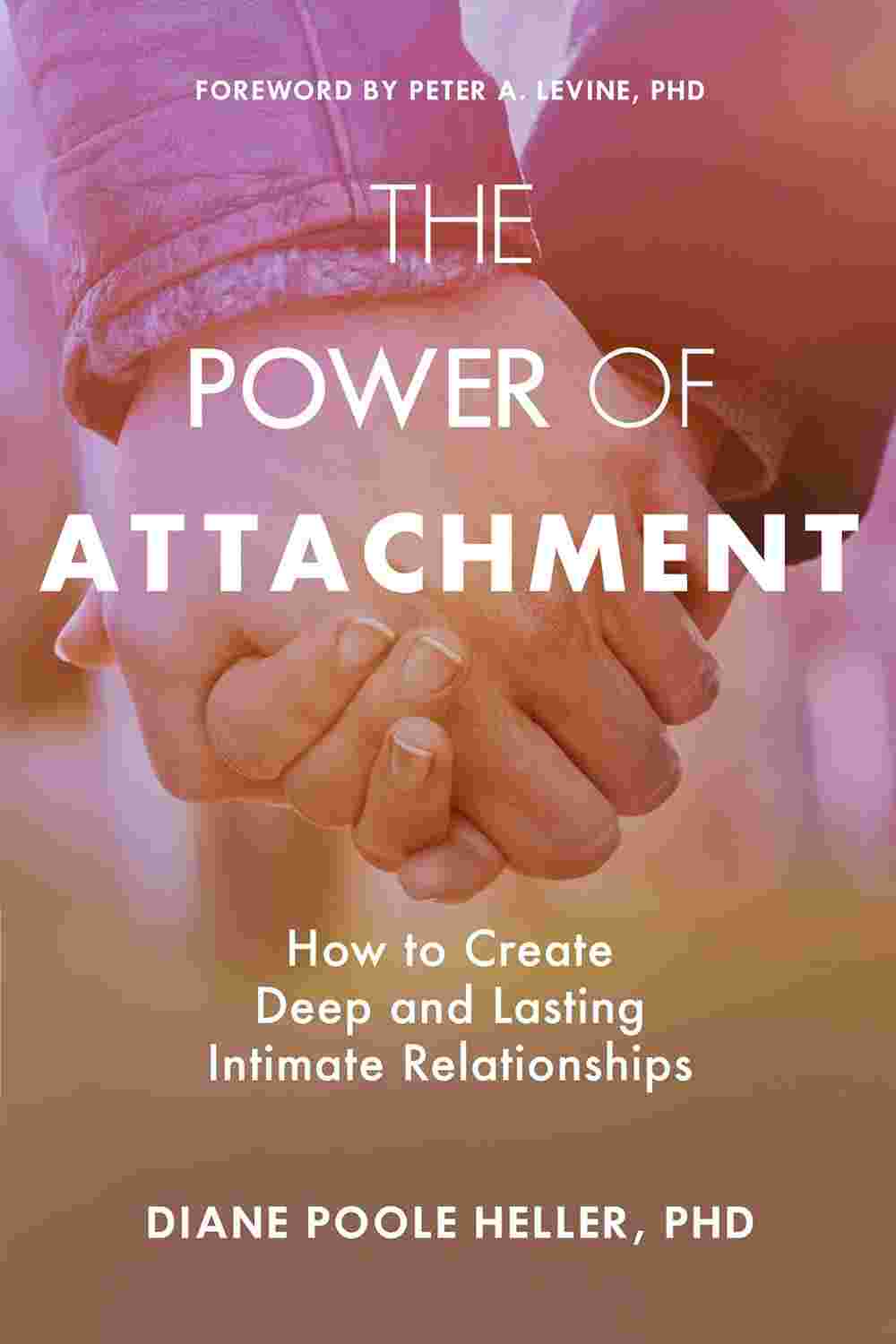 The Power of Attachment: How to Create Deep and Lasting Intimate Relationships - Diane Poole Heller & Peter Levine | Buy Online at Beetle Bookshop