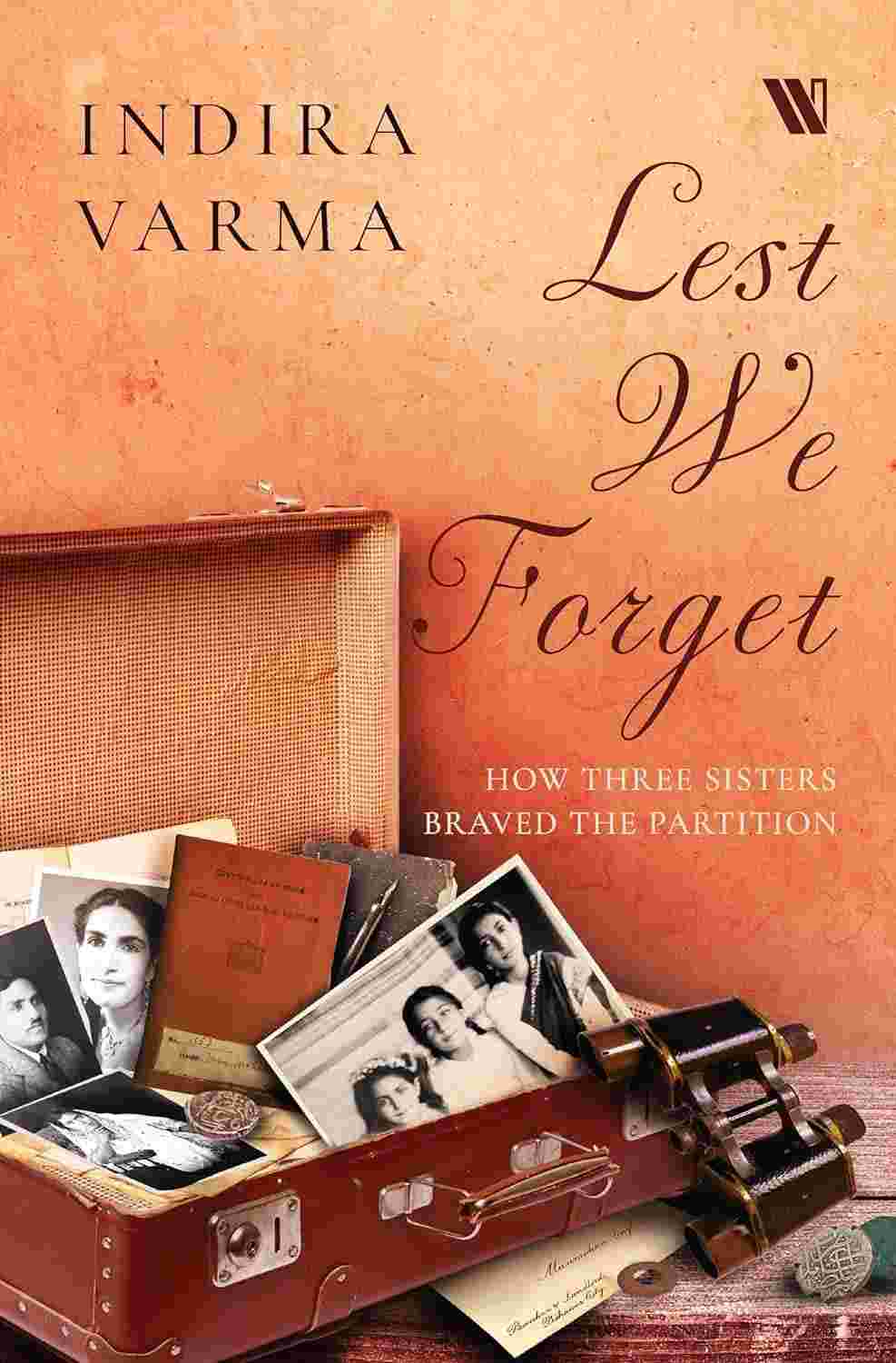 Lest We Forget: How Three Sisters Braved the Partition - Indira Varma