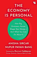 The Economy Is Personal: How Big Economic Forces Shape Your Money—And What You Can Do About It By Dr. Nupur Pavan Bang & Anisha Sircar