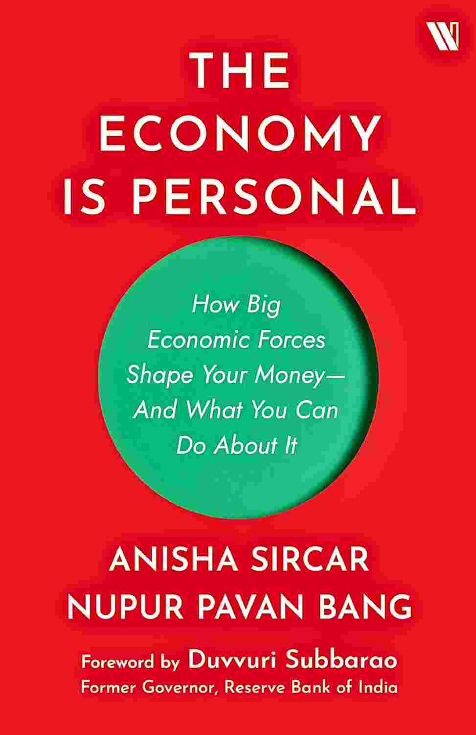 The Economy Is Personal: How Big Economic Forces Shape Your Money—And What You Can Do About It By Dr. Nupur Pavan Bang & Anisha Sircar