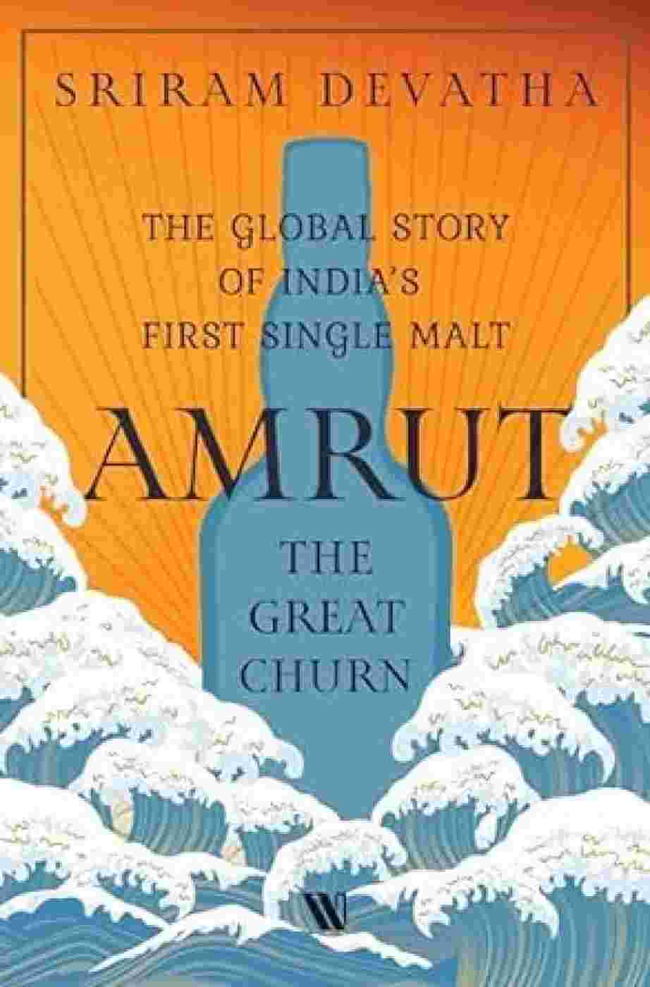 Amrut—the Great Churn: The Global Story of India’s First Single Malt