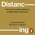 Distancing: How Great Leaders Reframe to Make Better Decisions