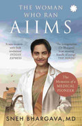 The Woman Who Ran AIIMS: The Memoirs of a Medical Pioneer