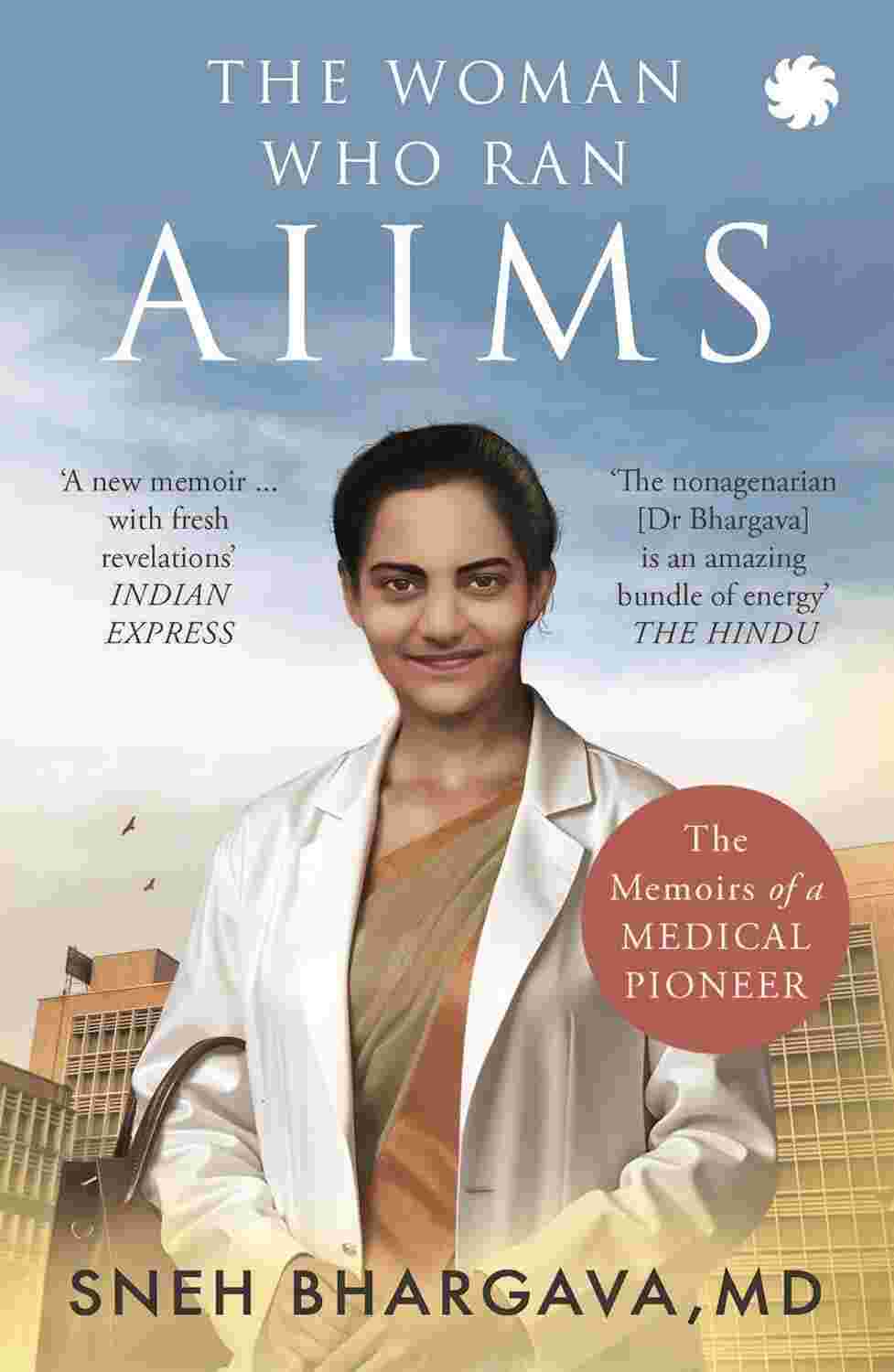 The Woman Who Ran AIIMS: The Memoirs of a Medical Pioneer