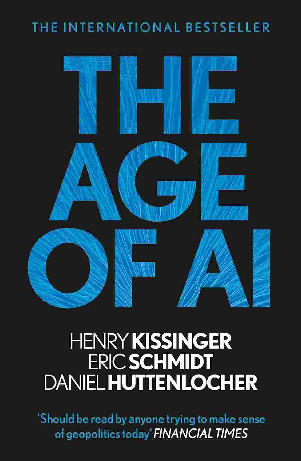 The Age of AI: And Our Human Future By Daniel Huttenlocher, Eric Schmidt, and Henry A. Kissinger