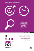 The Keep It Simple Book: 50 Ways to Uncomplicate Your Life and Work - Simon Tyler