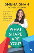 What Shape Are You? Discover Who You Really Are & How to Handle Everyone Who Isn't Like You - Sneha Shah & Dr. Susan Dellinger