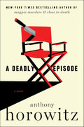 A Deadly Episode: A Novel By Anthony Horowitz (Book 6 of the Hawthorne and Horowitz Mystery Series)