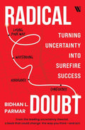 Radical Doubt: Turning Uncertainty into Surefire Success by Bidhan Parmar