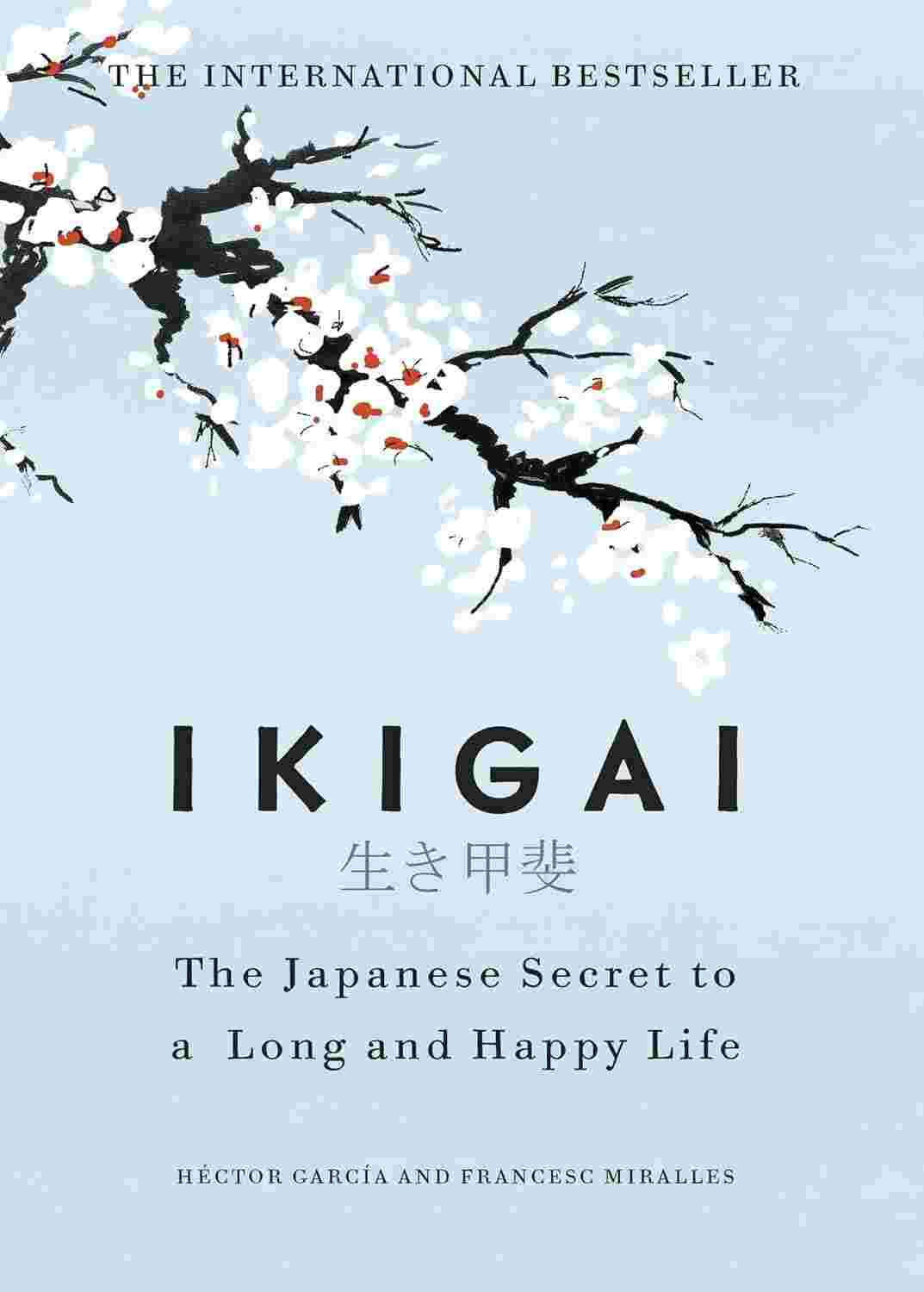 Ikigai: The Japanese Secret to a Long and Happy Life By Héctor García and Francesc Miralles