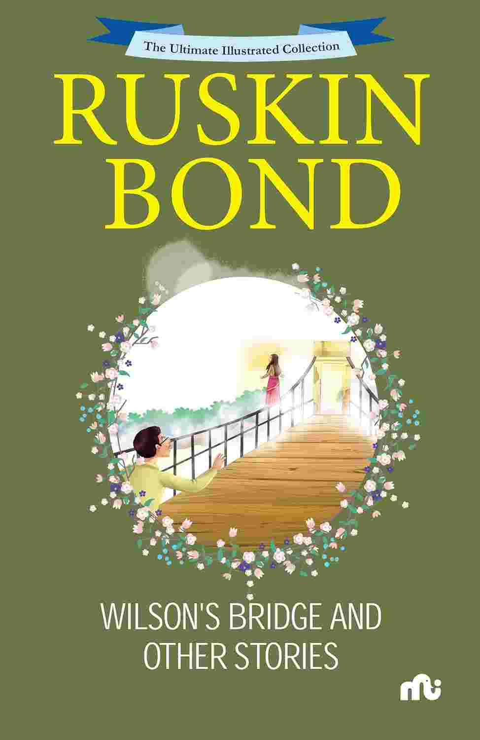 The Ultimate Illustrated Collection: Wilson’s Bridge and Other Stories – By Ruskin Bond (Published by Rupa Publications India)
