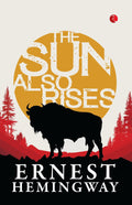 The Sun Also Rises – Ernest Hemingway