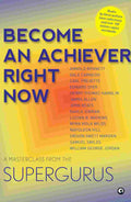 Become An Achiever Right Now: A Masterclass from the Supergurus – Published by Aleph Book Company